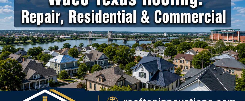 The Complete Guide to Choosing a Waco Roofing Company in 2026